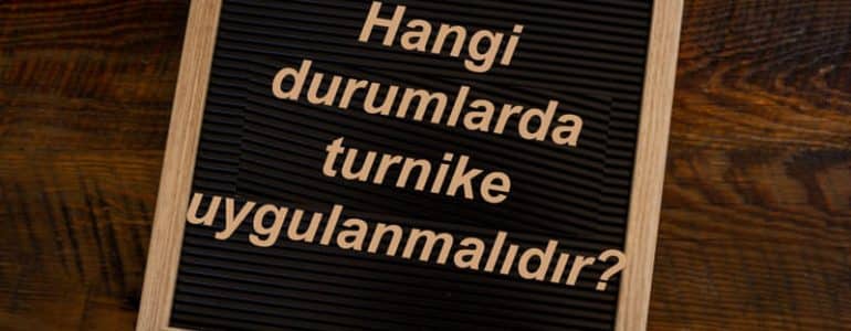 turnike uygulanmaları