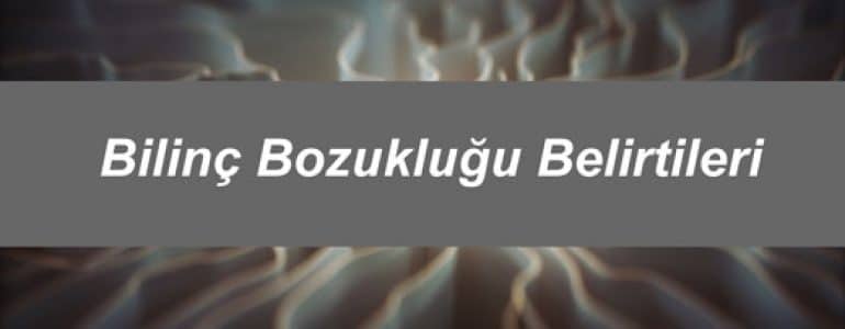 Bilinç Bozukluğu Belirtileri