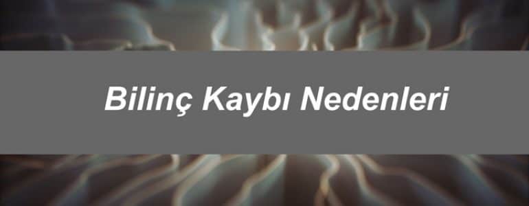 Bilinç Kaybı Nedenleri