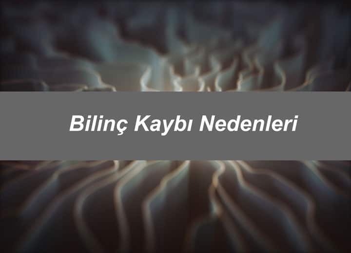 Bilinç Kaybı Nedenleri