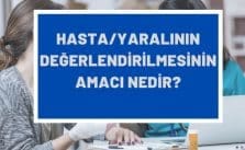 Hasta/yaralının değerlendirilmesinin amacı nedir?