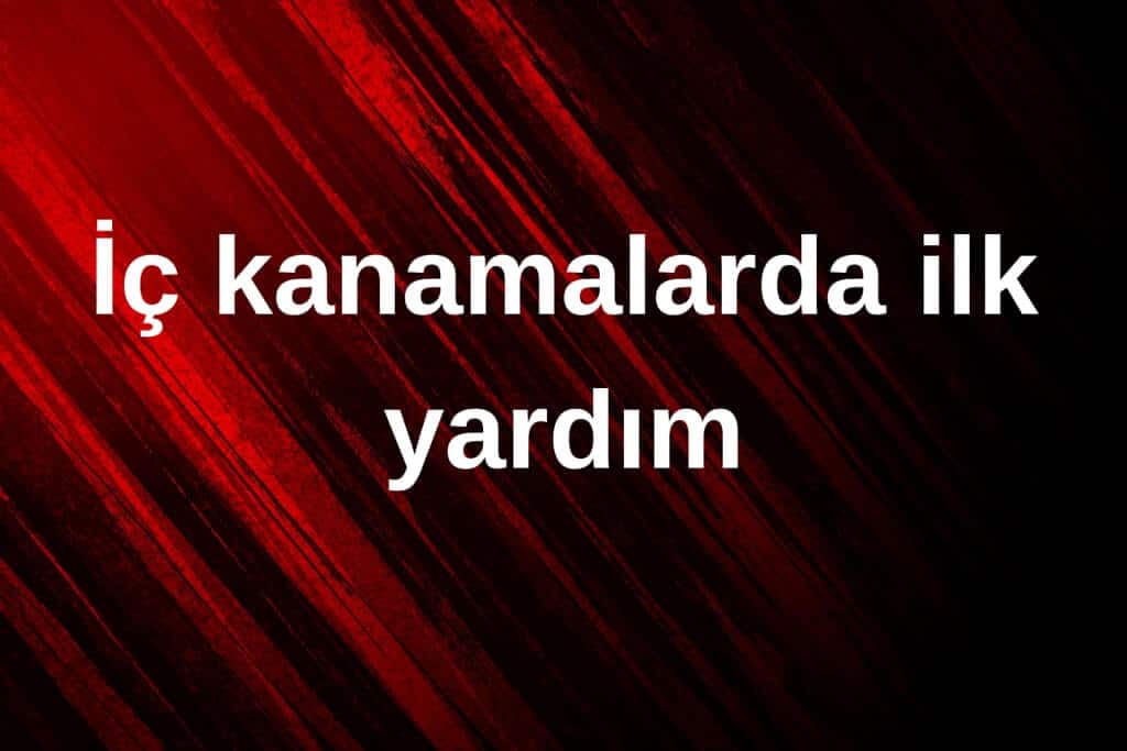 İç kanamalarda ilk yardım