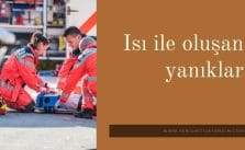 Isı ile oluşan yanıklarda ilkyardım işlemleri nedir?