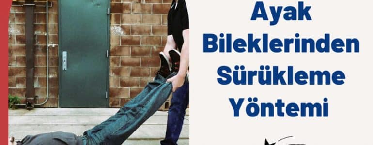 Ayak Bileklerinden Sürükleme Yöntemi 1 Ayak Bileklerinden Sürükleme Yöntemi